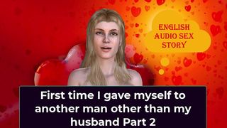 FIRST TIME I GAVE MYSELF TO ANOTHER MAN OTHER THAN MY HUSBAND PART 2 - ENGLISH AUDIO SEX STORY