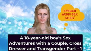 A 18YEAROLD BOYS SEX ADVENTURES WITH A COUPLE CROSS DRESSER AND TRANSGENDER PART 1 ENGLISH AUDIO SEX STORY