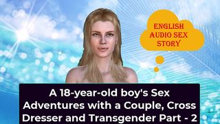A 18YEAROLD BOYS SEX ADVENTURES WITH A COUPLE CROSS DRESSER AND TRANSGENDER PART 2 ENGLISH AUDIO SEX STORY