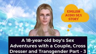 A 18YEAROLD BOYS SEX ADVENTURES WITH A COUPLE CROSS DRESSER AND TRANSGENDER PART 3 ENGLISH AUDIO SEX STORY