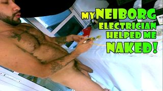 ¡MY NEIBORG ELECTRICIAN HELPED ME NAKED! - HIDDEN CAMERA - BY ALEX BARCELONA