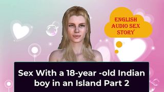 SEX WITH A 18-YEAR -OLD INDIAN BOY IN AN ISLAND PART 2 - ENGLISH AUDIO SEX STORY