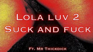 LOLA LUV 2 SUCK AND FUCK