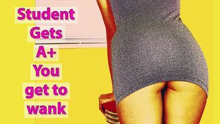 STUDENT GETS A YOU GET TO WANK