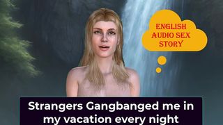 ENGLISH AUDIO SEX STORY - STRANGERS GANGBANGED ME IN MY VACATION EVERY NIGHT