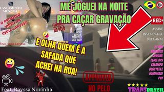 ME JOGUEI NA NOITE PRA CACAR GRAVACAO E OLHA QUEM E A SAFADA QUE ACHEI NA RUA
