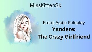 EROTIC AUDIO ROLEPLAY: YANDERE: THE CRAZY GIRLFRIEND