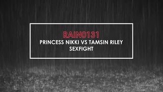 RAIN0131 PRINCESS NIKKI VS TAMSIN RILEY SEXFIGHT