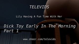LILY HAVING A FUN TIME WITH HER DICK TOY EARLY IN THE MORNING PART 1