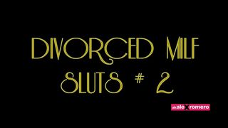 DIVORCED MILF SLUTS 2 (FULL MOVIE)