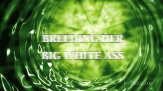 Breeding Her Big White Ass