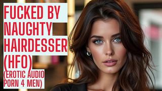 FUCKED BY YOUR NAUGHTY HAIRDESSER (ASMR HFO JOI EROTIC AUDIO 4 MEN)