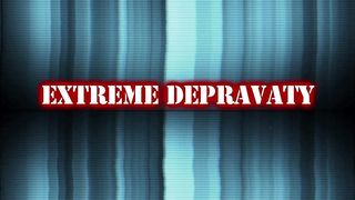 EXTREME DEPRAVATY (4 SCENES)