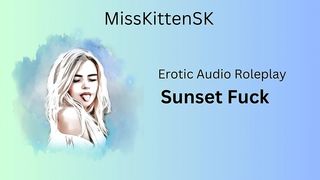 EROTIC AUDIO ROLEPLAY - SUNSET FUCK (ENGLISH ACCENT / ALL AROUND DIRTY GIRL)
