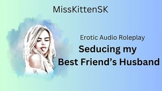 EROTIC AUDIO ROLEPLAY - SEDUCING MY BEST FRIEND S HUSBAND (ENGLISH ACCENT / ALL AROUND DIRTY GIRL)