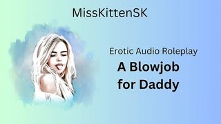 EROTIC AUDIO ROLEPLAY - A BLOWJOB FOR DADDY (ENGLISH ACCENT & ALL AROUND DIRTY GIRL)