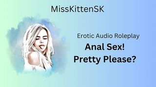 EROTIC AUDIO ROLEPLAY - ANAL SEX PRETTY PLEASE (ENGLISH ACCENT & ALL ROUND DIRTY GIRL)