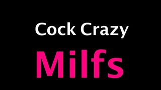 COCK CRAZY MILFS (4 SCENES)