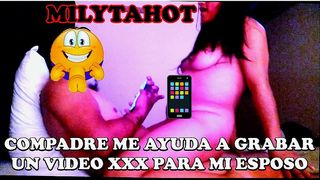 COMPADRE ME AYUDA A GRABAR UN VIDEO SUCIO A MI ESPOSO Y ME HACE GRITAR DE PLACER PART 1