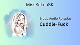 EROTIC AUDIO ROLEPLAY - CUDDLEFUCK - (ENGLISH ACCENT & ALL AROUND DIRTY SLUT)