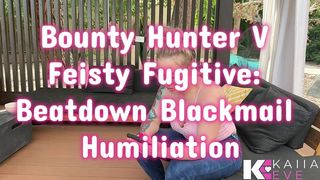 BOUNTY HUNTER V FEISTY FUGITIVE BEATDOWN BLACKMAIL HUMILIATION