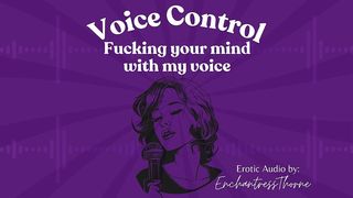 VOICE CONTROL: FUCKING YOUR MIND WITH MY VOICE