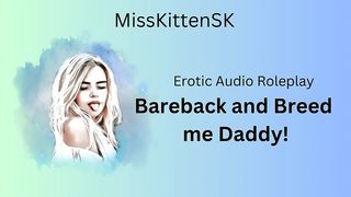 EROTIC AUDIO: BAREBACK AND BREED ME DADDY! (ENGLISH ACCENT & ALL AROUND DIRTY GIRL)