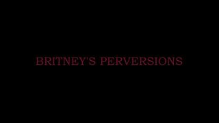BRITNEYS PERVERSIONS
