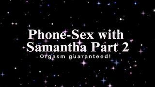 PHONE SEX WITH SAMANTHA PART 2 – ORGASM GUARANTEED!