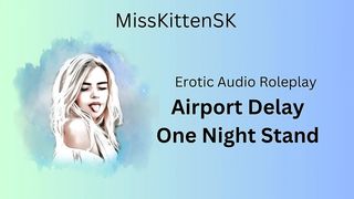 AIRPORT DELAY: ONE NIGHT STAND (ENGLISH ACCENT & ALL AROUND DIRTY GIRL)