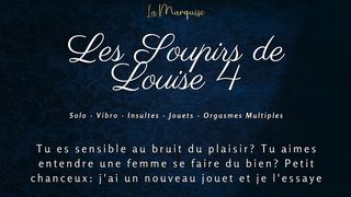 LES SOUPIRS DE LOUISE 4 - FRENCH SOLO FEMALE DIRTY TALKING