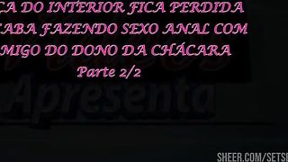 Moca do interior fica perdida e acaba fazendo DP com caseiro e dono da chacara - Parte 2-2