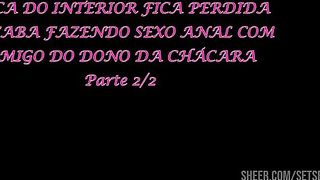 Moca do interior fica perdida e acaba fazendo DP com caseiro e dono da chacara - Parte 2-2