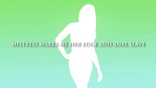 MISTRESS MAKES ME HER EDGE AND ANAL SLAVE