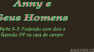 Anny e Seus Homens - Parte 3-3: Fodendo com dois e fazendo DP na casa de campo