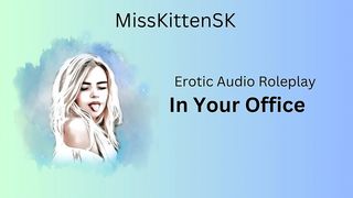 EROTIC AUDIO: IN YOUR OFFICE - (ENGLISH ACCENT & ALL AROUND DIRTY GIRL)