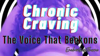 CHRONIC CRAVING: THE VOICE THAT BECKONS - GOONER ENCOURAGEMENT BY ENCHANTRESSTHORNE