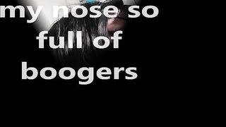 nose boogers fest