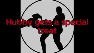 HUBBY GETS A SPECIAL TREAT