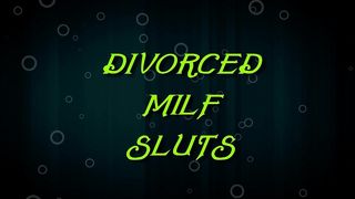 DIVORCED MILF SLUTS (FULL MOVIE)