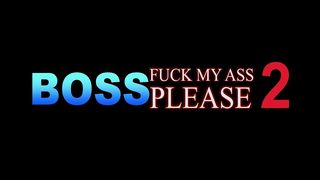 BOSS FUCK MY ASS PLEASE_2 (4 SCENES)