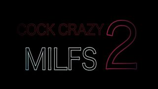 COCK CRAZY MILFS_2 (4 SCENES)