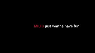 MILFS JUST WANNA HAVE FUN (4 SCENES)