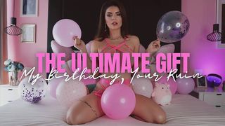THE ULTIMATE GIFT - MY BIRTHDAY, YOUR RUIN