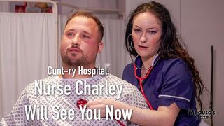 CUNT-RY HOSPITAL - NURSE CHARLEY WILL SEE YOU NOW