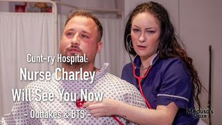 CUNT-RY HOSPITAL - NURSE CHARLEY WILL SEE YOU NOW - OUTTAKES & BTS