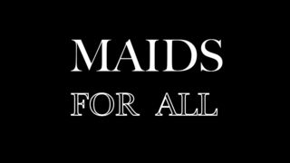 MAIDS FOR ALL (4 SCENES)