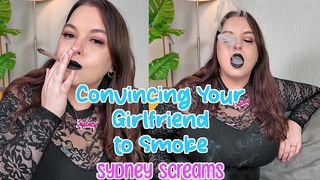 CONVINCING YOUR GIRLFRIEND TO SMOKE - BBW SYDNEY SCREAMS TELLS YOUR GIRLFRIEND HOW HOT IT WOULD BE IF SHE WERE A SMOKER WHILE WEARING BLACK LIPSTICK - ORAL FIXATION, SMOKE CLOUDS, SMOKE CHAT