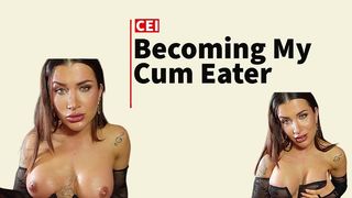 BECOMING MY CUM EATER