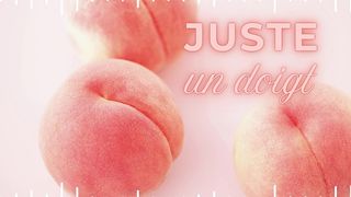 JUSTE UN DOIGT - FRENCH ANAL JOI